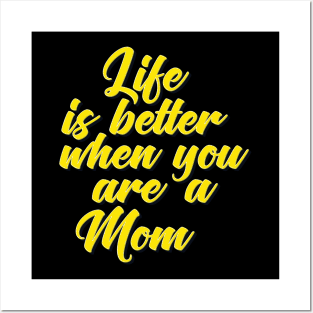 Life is Better When You Are A Mom Posters and Art